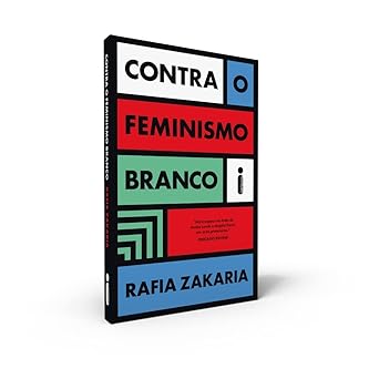 Contra o Feminismo Branco Rafia Zakaria